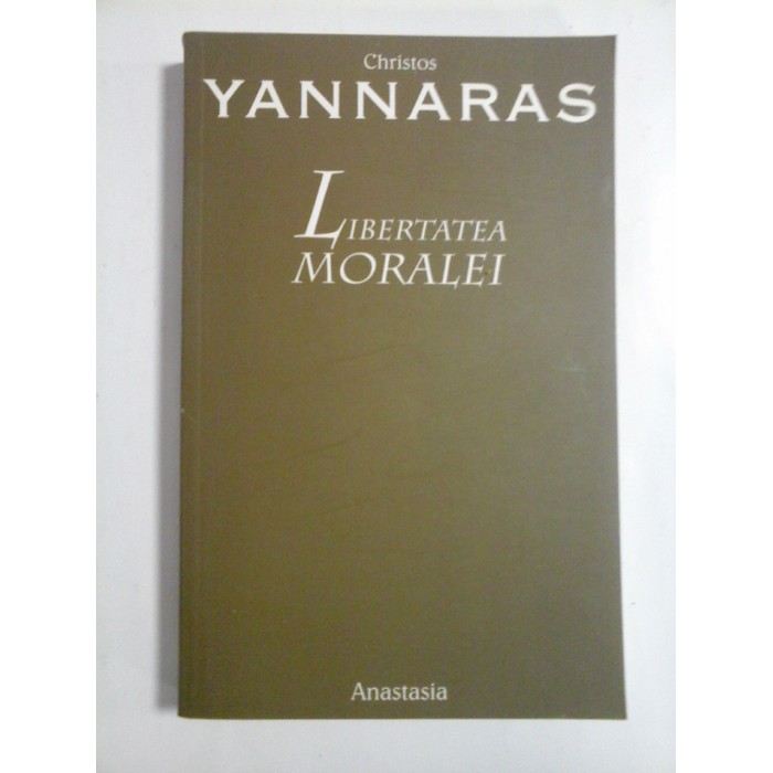 LIBERTATEA MORALEI - Christos YANNARAS LIBERTATEA MORALEI - Christos YANNARAS